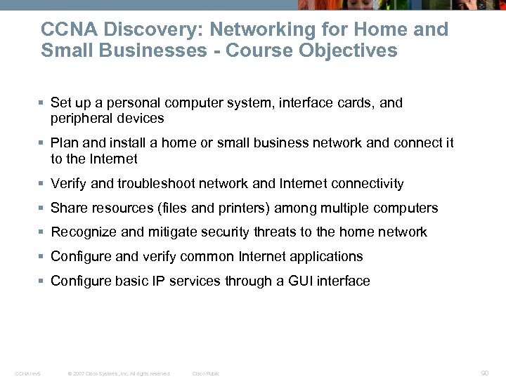 CCNA Discovery: Networking for Home and Small Businesses - Course Objectives § Set up