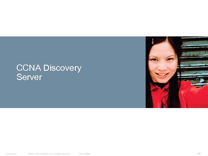 CCNA Discovery Server CCNA rev 5 © 2007 Cisco Systems, Inc. All rights reserved.