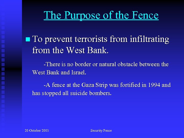 The Purpose of the Fence n To prevent terrorists from infiltrating from the West