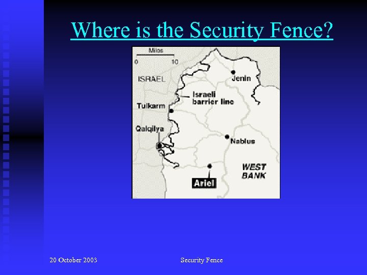 Where is the Security Fence? 20 October 2003 Security Fence 