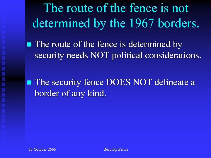 The route of the fence is not determined by the 1967 borders. n The