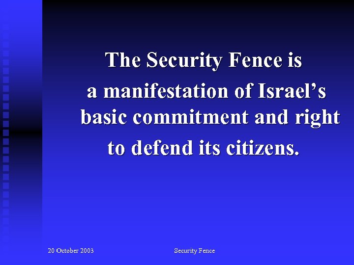 The Security Fence is a manifestation of Israel’s basic commitment and right to defend