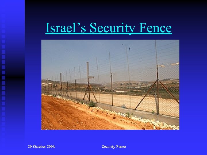 Israel’s Security Fence 20 October 2003 Security Fence 