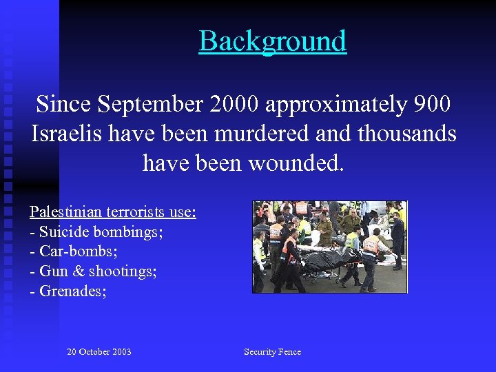 Background Since September 2000 approximately 900 Israelis have been murdered and thousands have been
