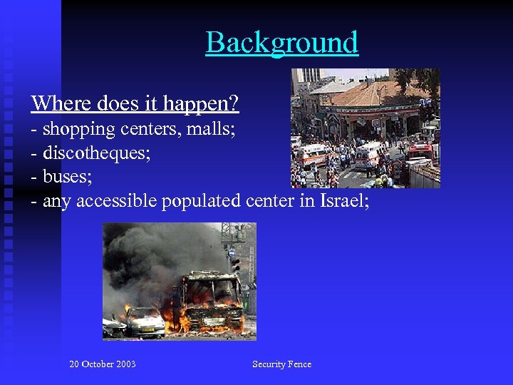 Background Where does it happen? - shopping centers, malls; - discotheques; - buses; -