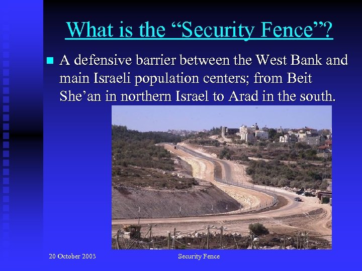 What is the “Security Fence”? n A defensive barrier between the West Bank and