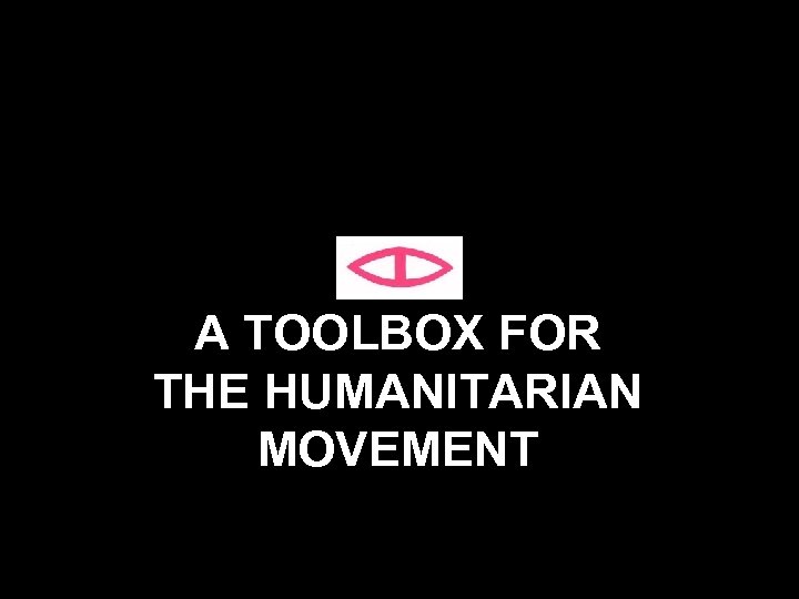 A TOOLBOX FOR THE HUMANITARIAN MOVEMENT 1 