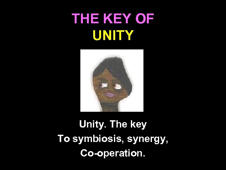 THE KEY OF UNITY Unity. The key To symbiosis, synergy, Co-operation. 113 
