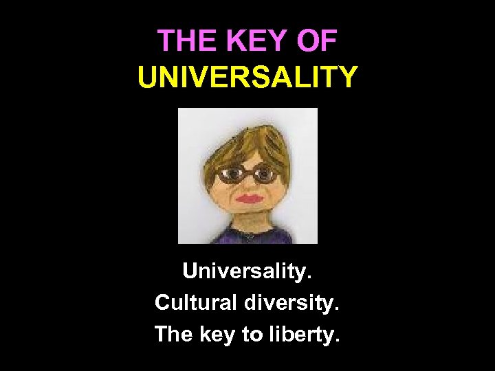 THE KEY OF UNIVERSALITY Universality. Cultural diversity. The key to liberty. 114 