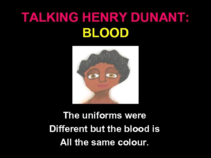 TALKING HENRY DUNANT: BLOOD The uniforms were Different but the blood is All the