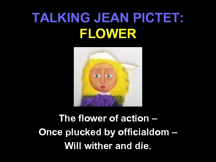 TALKING JEAN PICTET: FLOWER The flower of action – Once plucked by officialdom –