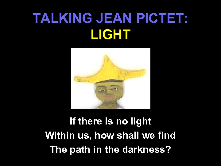 TALKING JEAN PICTET: LIGHT If there is no light Within us, how shall we