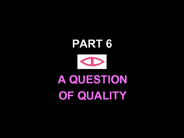 PART 6 A QUESTION OF QUALITY 60 