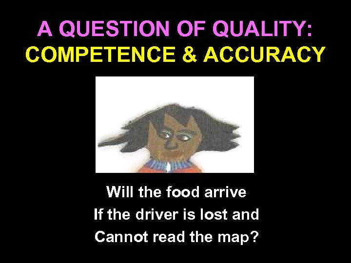 A QUESTION OF QUALITY: COMPETENCE & ACCURACY Will the food arrive If the driver