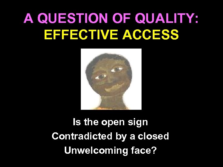 A QUESTION OF QUALITY: EFFECTIVE ACCESS Is the open sign Contradicted by a closed