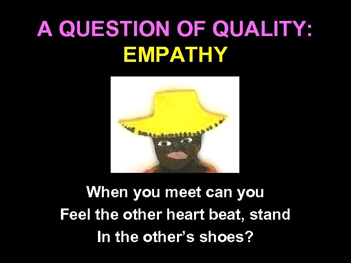 A QUESTION OF QUALITY: EMPATHY When you meet can you Feel the other heart
