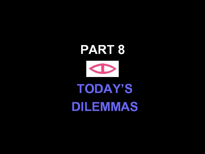 PART 8 TODAY’S DILEMMAS 96 
