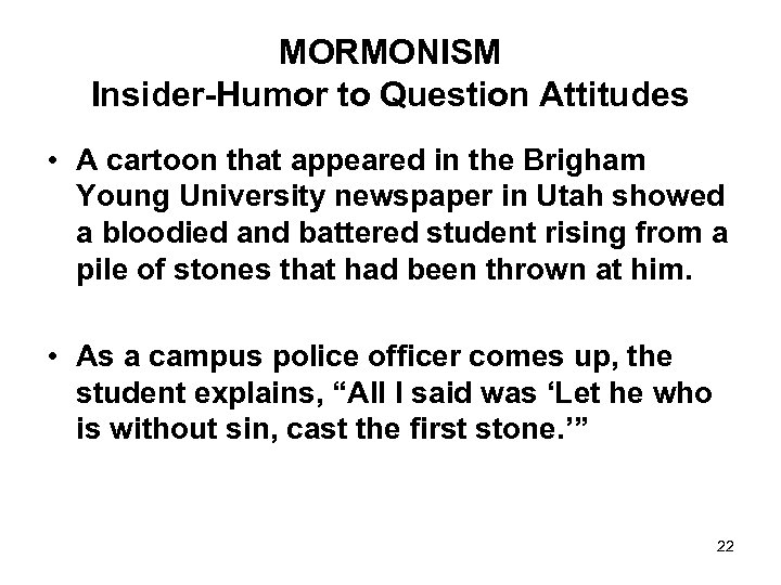 MORMONISM Insider-Humor to Question Attitudes • A cartoon that appeared in the Brigham Young