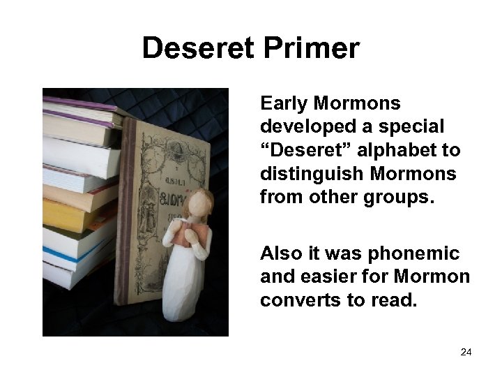 Deseret Primer Early Mormons developed a special “Deseret” alphabet to distinguish Mormons from other