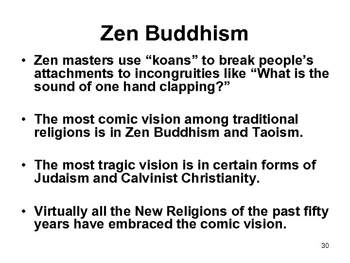 Zen Buddhism • Zen masters use “koans” to break people’s attachments to incongruities like