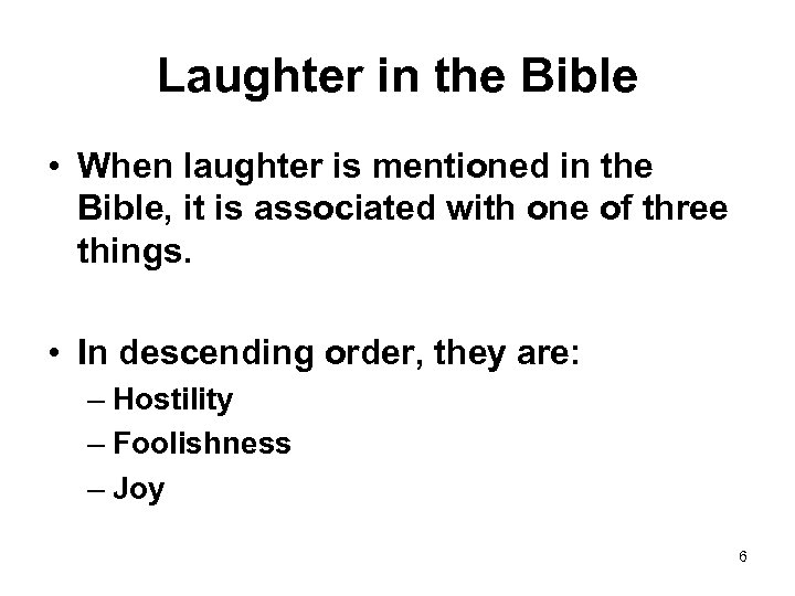 Laughter in the Bible • When laughter is mentioned in the Bible, it is