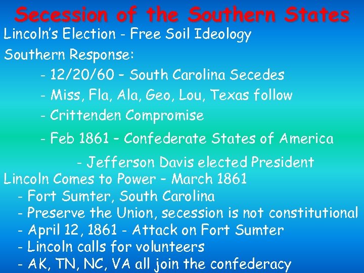 Secession of the Southern States Lincoln’s Election - Free Soil Ideology Southern Response: -