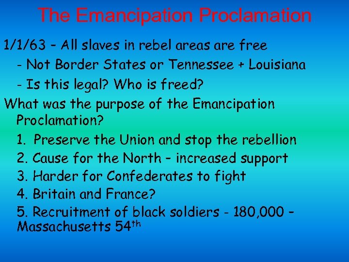 The Emancipation Proclamation 1/1/63 – All slaves in rebel areas are free - Not