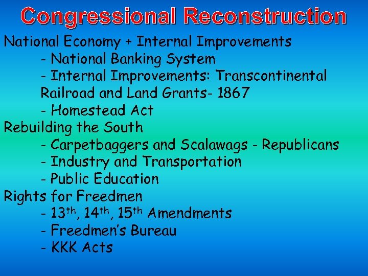 Congressional Reconstruction National Economy + Internal Improvements - National Banking System - Internal Improvements: