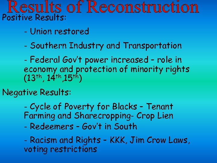 Positive Results: - Union restored - Southern Industry and Transportation - Federal Gov’t power