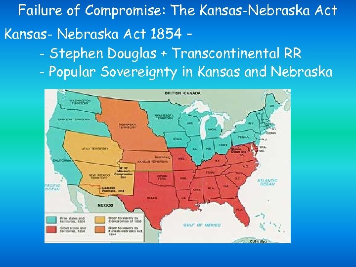 Failure of Compromise: The Kansas-Nebraska Act Kansas- Nebraska Act 1854 – - Stephen Douglas
