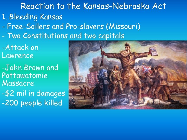 Reaction to the Kansas-Nebraska Act 1. Bleeding Kansas - Free-Soilers and Pro-slavers (Missouri) -