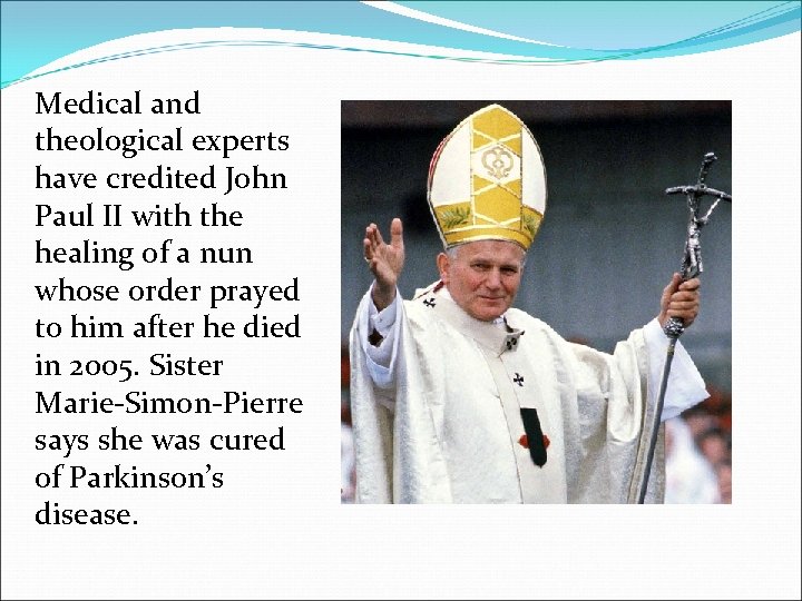 Medical and theological experts have credited John Paul II with the healing of a