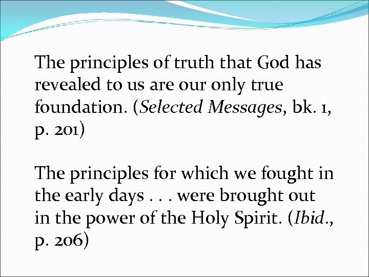 The principles of truth that God has revealed to us are our only true