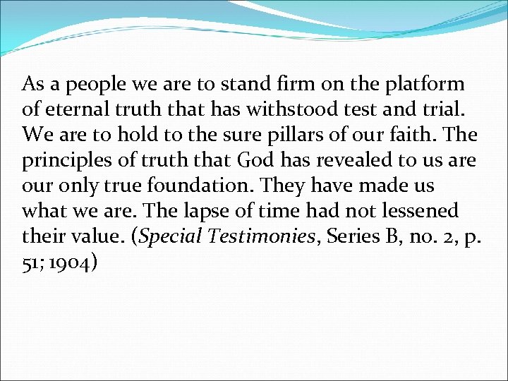 As a people we are to stand firm on the platform of eternal truth