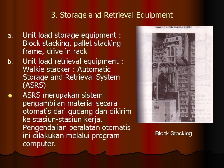3. Storage and Retrieval Equipment a. b. l Unit load storage equipment : Block