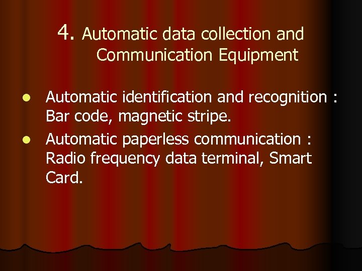 4. Automatic data collection and Communication Equipment Automatic identification and recognition : Bar code,