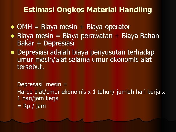 Estimasi Ongkos Material Handling OMH = Biaya mesin + Biaya operator l Biaya mesin