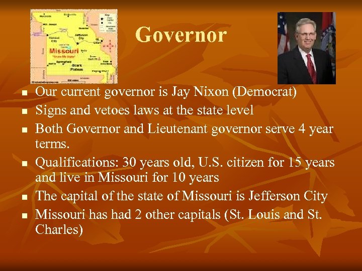 Governor n n n Our current governor is Jay Nixon (Democrat) Signs and vetoes