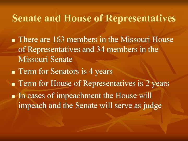 Senate and House of Representatives n n There are 163 members in the Missouri