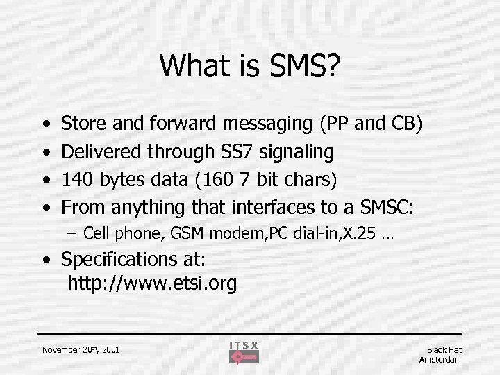 What is SMS? • • Store and forward messaging (PP and CB) Delivered through