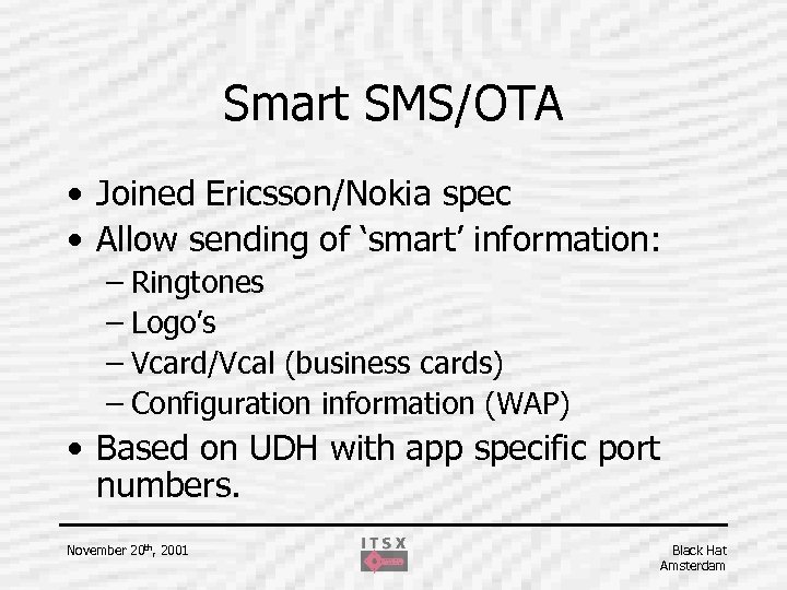 Smart SMS/OTA • Joined Ericsson/Nokia spec • Allow sending of ‘smart’ information: – Ringtones