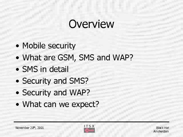 Overview • • • Mobile security What are GSM, SMS and WAP? SMS in