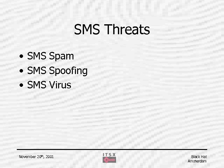 SMS Threats • SMS Spam • SMS Spoofing • SMS Virus November 20 th,