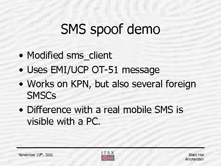 SMS spoof demo • Modified sms_client • Uses EMI/UCP OT-51 message • Works on