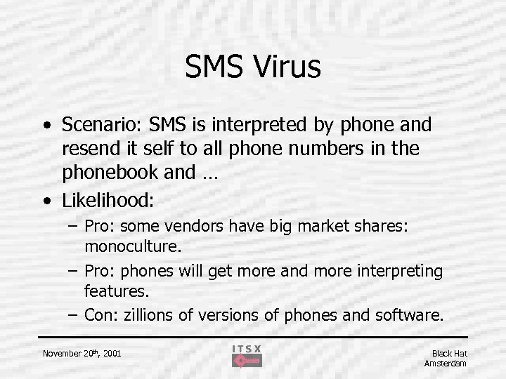 SMS Virus • Scenario: SMS is interpreted by phone and resend it self to