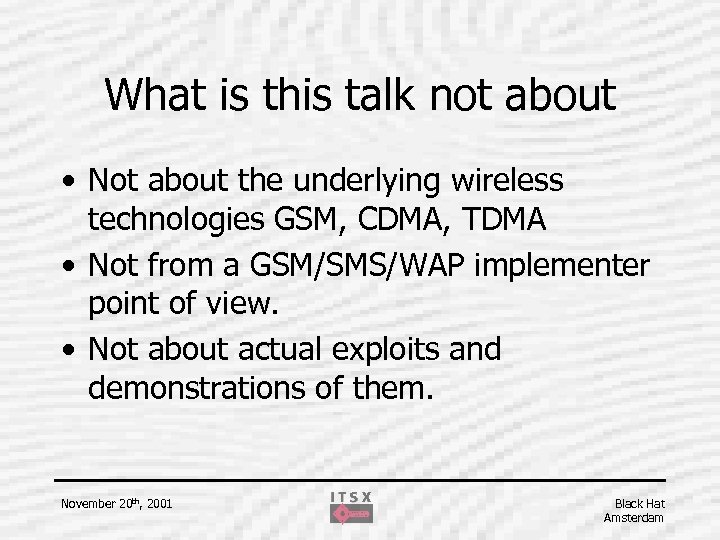 What is this talk not about • Not about the underlying wireless technologies GSM,