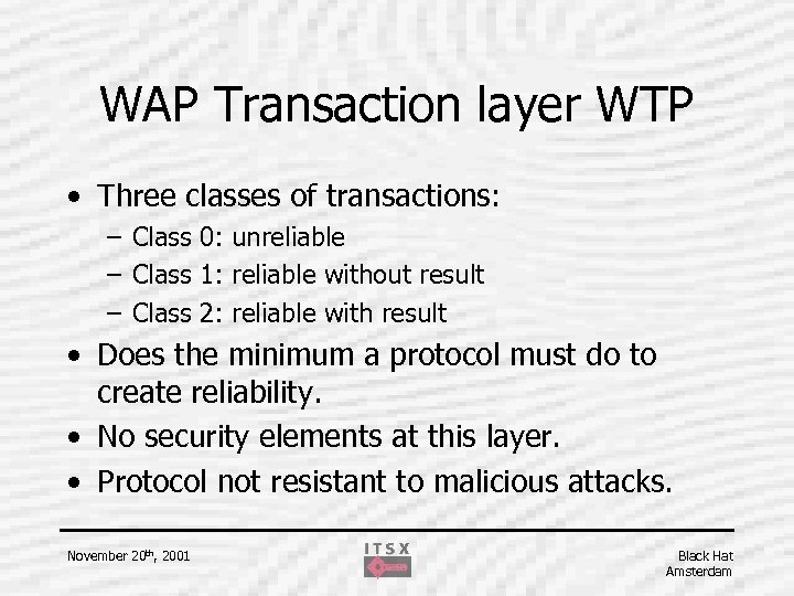 WAP Transaction layer WTP • Three classes of transactions: – Class 0: unreliable –