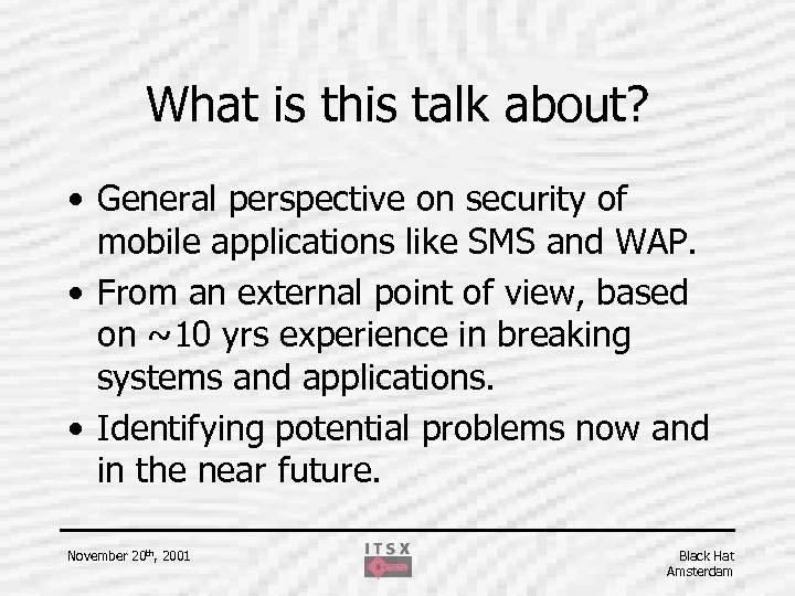 What is this talk about? • General perspective on security of mobile applications like