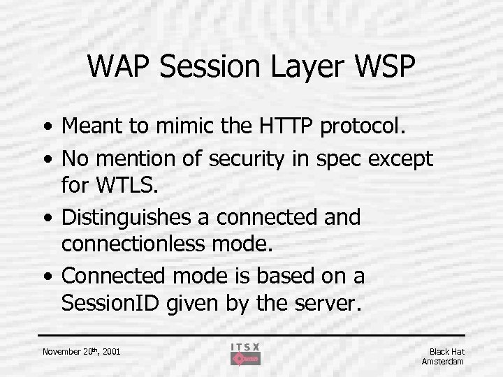 WAP Session Layer WSP • Meant to mimic the HTTP protocol. • No mention