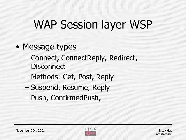 WAP Session layer WSP • Message types – Connect, Connect. Reply, Redirect, Disconnect –